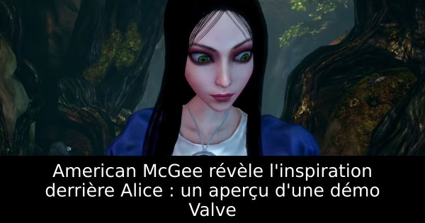 American McGee révèle l'inspiration derrière Alice : un aperçu d'une démo Valve