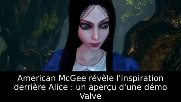 American McGee révèle l'inspiration derrière Alice : un aperçu d'une démo Valve