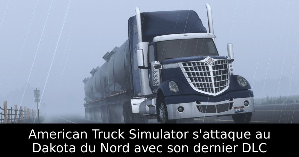 American Truck Simulator s'attaque au Dakota du Nord avec son dernier DLC