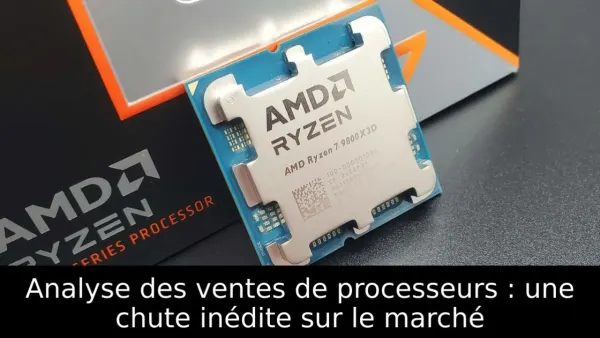 Analyse des ventes de processeurs : une chute inédite sur le marché