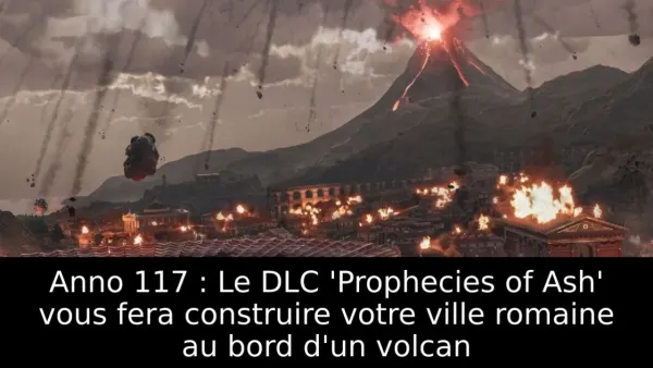 Anno 117 : Le DLC 'Prophecies of Ash' vous fera construire votre ville romaine au bord d'un volcan