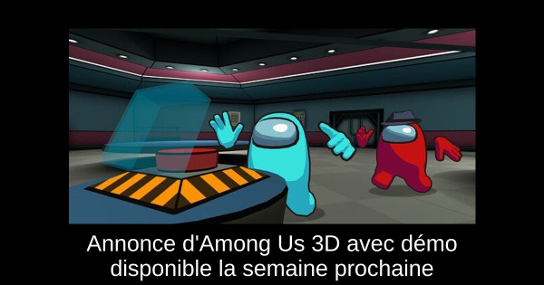 Annonce d'Among Us 3D avec démo disponible la semaine prochaine