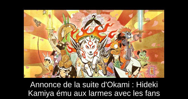 Annonce de la suite d'Okami : Hideki Kamiya ému aux larmes avec les fans