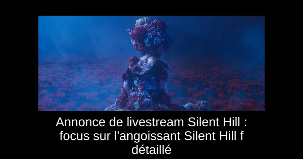 Annonce de livestream Silent Hill : focus sur l'angoissant Silent Hill f détaillé
