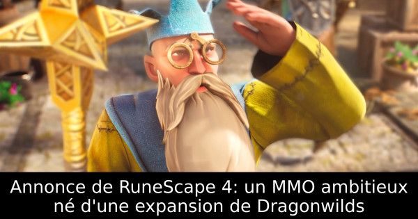 Annonce de RuneScape 4: un MMO ambitieux né d'une expansion de Dragonwilds