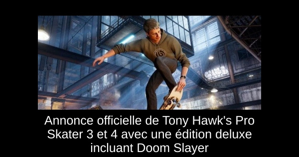 Annonce officielle de Tony Hawk's Pro Skater 3 et 4 avec une édition deluxe incluant Doom Slayer