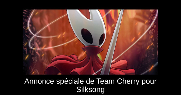 Annonce spéciale de Team Cherry pour Silksong