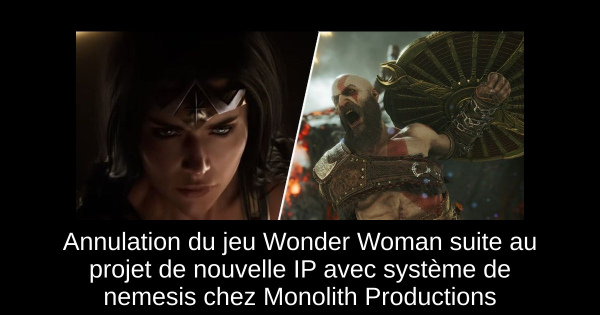 Annulation du jeu Wonder Woman suite au projet de nouvelle IP avec système de nemesis chez Monolith Productions