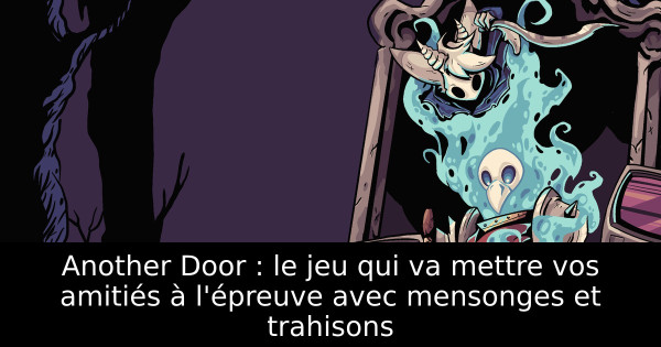 Another Door : le jeu qui va mettre vos amitiés à l'épreuve avec mensonges et trahisons