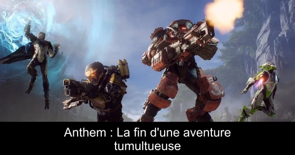 Anthem : La fin d'une aventure tumultueuse