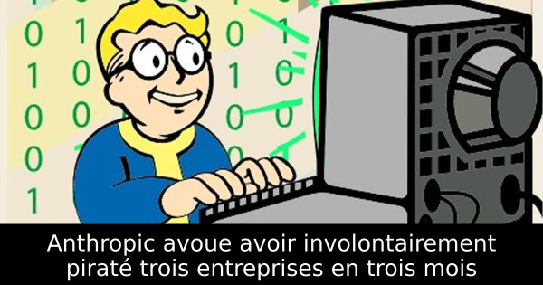 Anthropic avoue avoir involontairement piraté trois entreprises en trois mois
