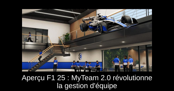 Aperçu F1 25 : MyTeam 2.0 révolutionne la gestion d'équipe