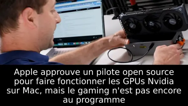 Apple approuve un pilote open source pour faire fonctionner les GPUs Nvidia sur Mac, mais le gaming n'est pas encore au programme