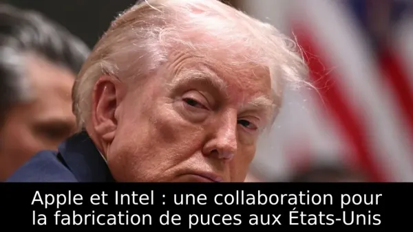 Apple et Intel : une collaboration pour la fabrication de puces aux États-Unis