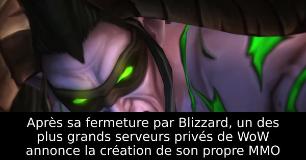 Après sa fermeture par Blizzard, un des plus grands serveurs privés de WoW annonce la création de son propre MMO