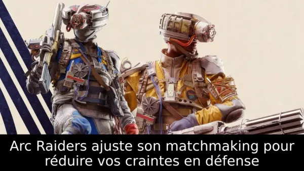 Arc Raiders ajuste son matchmaking pour réduire vos craintes en défense