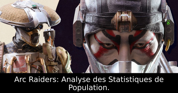 Arc Raiders: Analyse des Statistiques de Population.