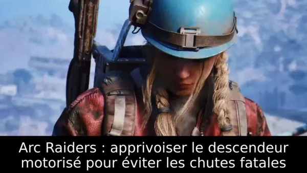 Arc Raiders : apprivoiser le descendeur motorisé pour éviter les chutes fatales