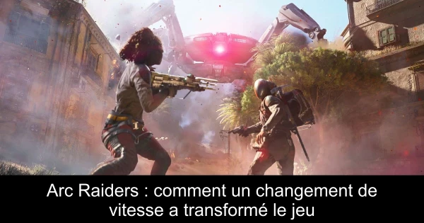 Arc Raiders : comment un changement de vitesse a transformé le jeu
