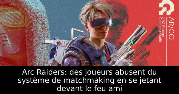 Arc Raiders: des joueurs abusent du système de matchmaking en se jetant devant le feu ami