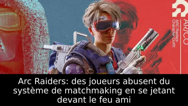 Arc Raiders: des joueurs abusent du système de matchmaking en se jetant devant le feu ami