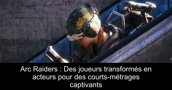 Arc Raiders : Des joueurs transformés en acteurs pour des courts-métrages captivants