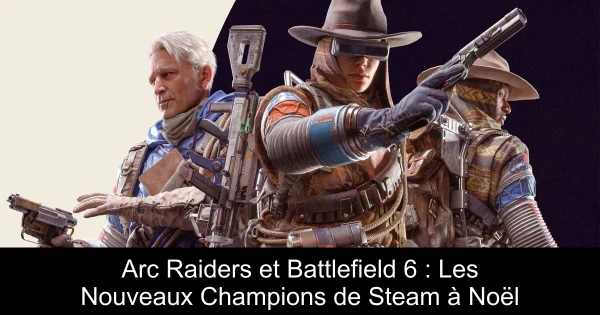 Arc Raiders et Battlefield 6 : Les Nouveaux Champions de Steam à Noël