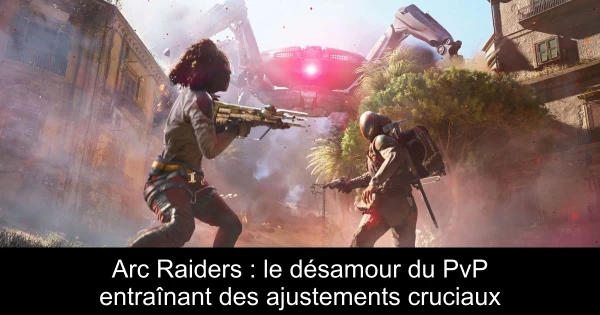 Arc Raiders : le désamour du PvP entraînant des ajustements cruciaux