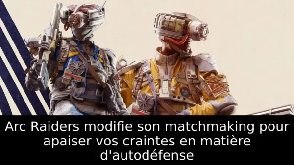 Arc Raiders modifie son matchmaking pour apaiser vos craintes en matière d'autodéfense