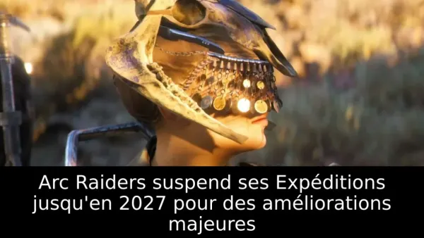Arc Raiders suspend ses Expéditions jusqu'en 2027 pour des améliorations majeures