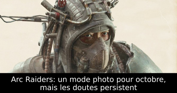 Arc Raiders: un mode photo pour octobre, mais les doutes persistent