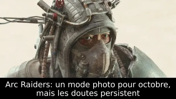 Arc Raiders: un mode photo pour octobre, mais les doutes persistent