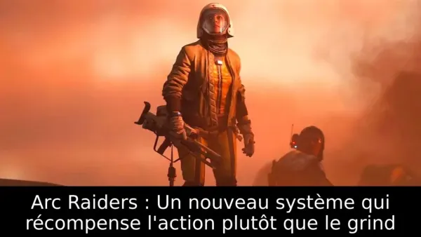 Arc Raiders : Un nouveau système qui récompense l'action plutôt que le grind