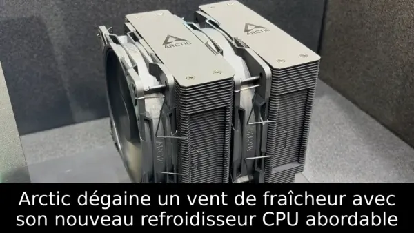 Arctic dégaine un vent de fraîcheur avec son nouveau refroidisseur CPU abordable