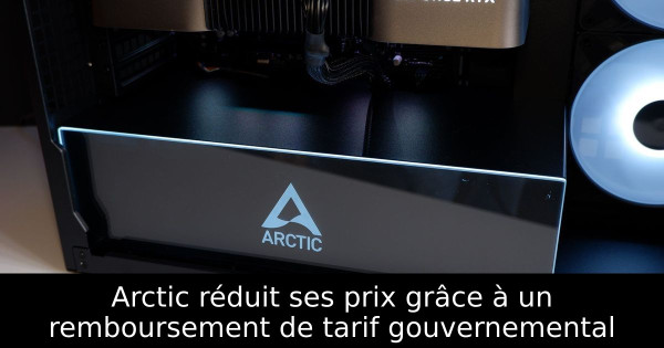 Arctic réduit ses prix grâce à un remboursement de tarif gouvernemental