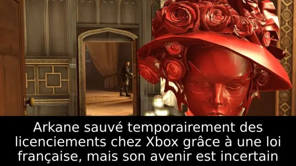 Arkane sauvé temporairement des licenciements chez Xbox grâce à une loi française, mais son avenir est incertain