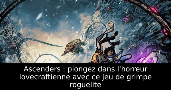 Ascenders : plongez dans l'horreur lovecraftienne avec ce jeu de grimpe roguelite