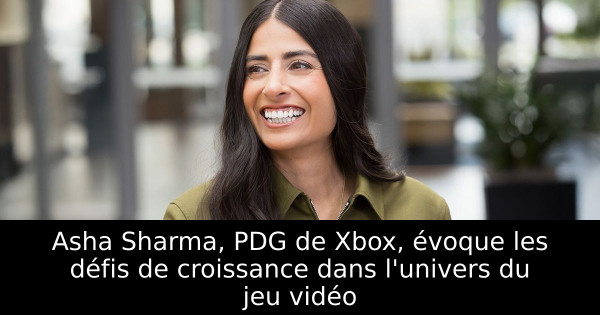 Asha Sharma, PDG de Xbox, évoque les défis de croissance dans l'univers du jeu vidéo