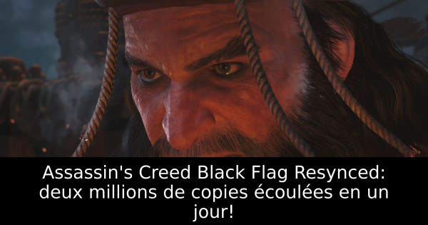 Assassin's Creed Black Flag Resynced: deux millions de copies écoulées en un jour!
