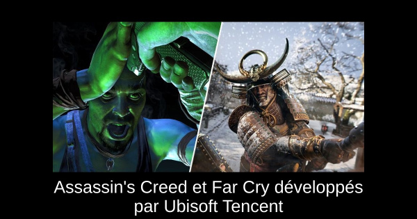 Assassin's Creed et Far Cry développés par Ubisoft Tencent