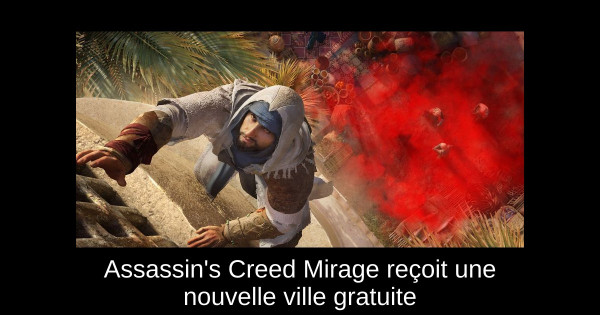 Assassin's Creed Mirage reçoit une nouvelle ville gratuite