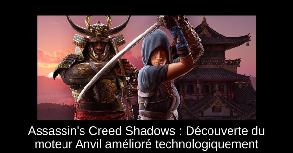 Assassin's Creed Shadows : Découverte du moteur Anvil amélioré technologiquement
