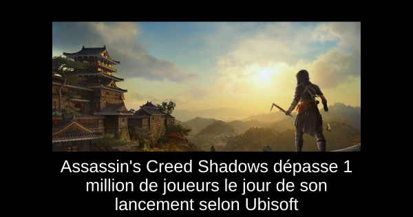 Assassin's Creed Shadows dépasse 1 million de joueurs le jour de son lancement selon Ubisoft
