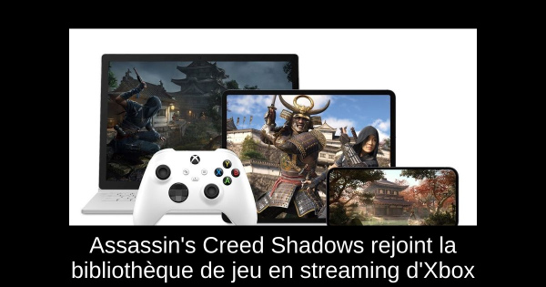 Assassin's Creed Shadows rejoint la bibliothèque de jeu en streaming d'Xbox