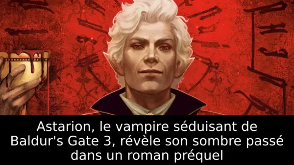 Astarion, le vampire séduisant de Baldur's Gate 3, révèle son sombre passé dans un roman préquel