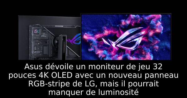 Asus dévoile un moniteur de jeu 32 pouces 4K OLED avec un nouveau panneau RGB-stripe de LG, mais il pourrait manquer de luminosité