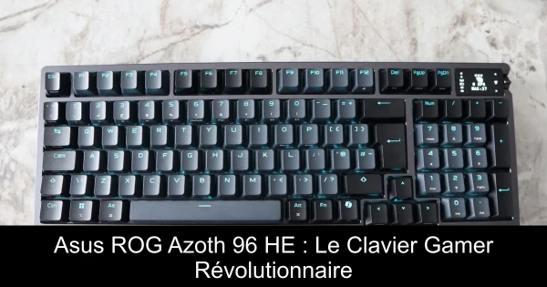 Asus ROG Azoth 96 HE : Le Clavier Gamer Révolutionnaire