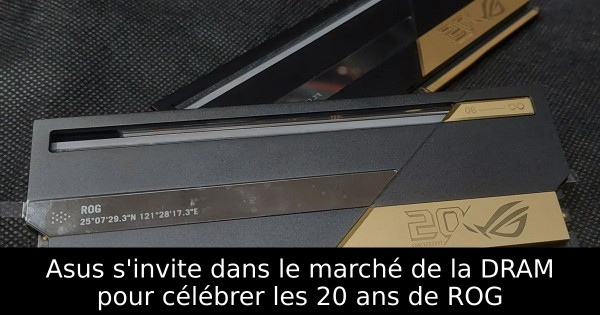Asus s'invite dans le marché de la DRAM pour célébrer les 20 ans de ROG