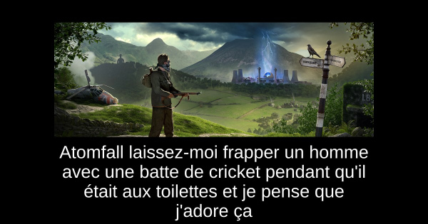 Atomfall laissez-moi frapper un homme avec une batte de cricket pendant qu'il était aux toilettes et je pense que j'adore ça