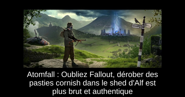 Atomfall : Oubliez Fallout, dérober des pasties cornish dans le shed d'Alf est plus brut et authentique